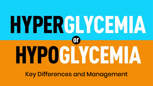 Hyperglycemia vs. Hypoglycemia: Key Differences and Management